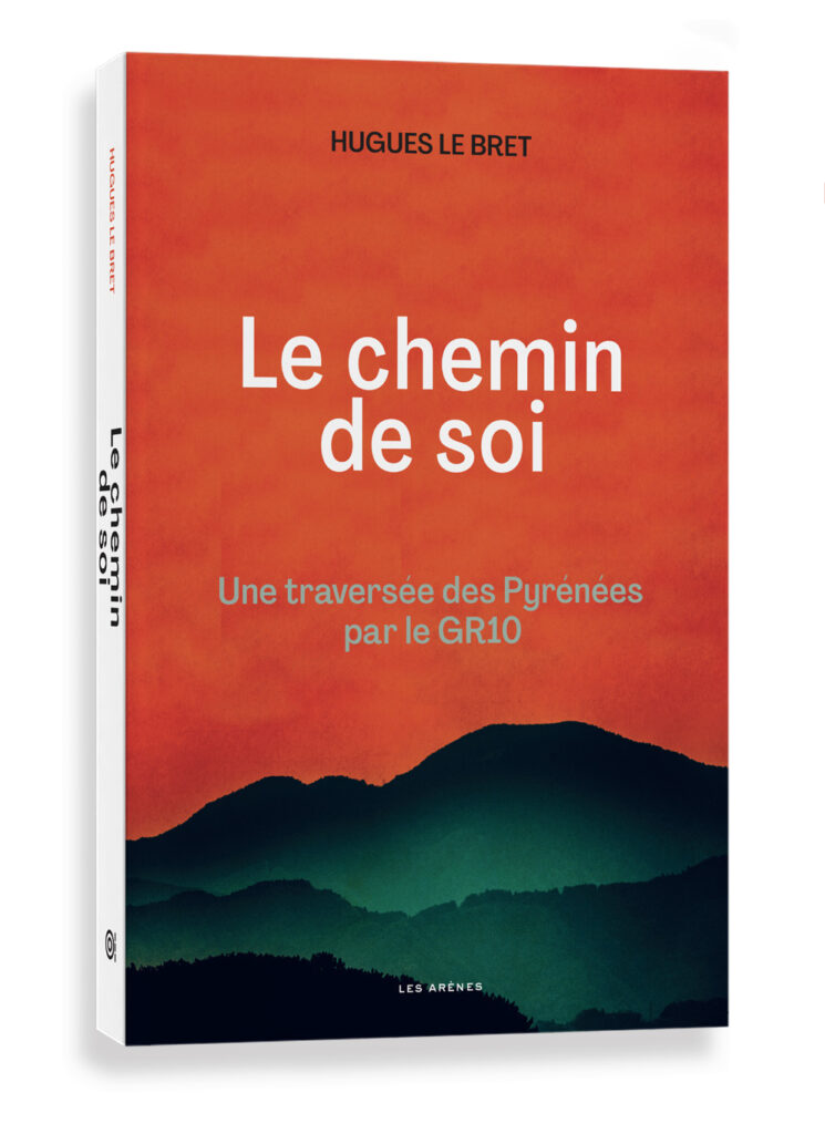 Le chemin de soi. Une traversée des Pyrénées par le GR10